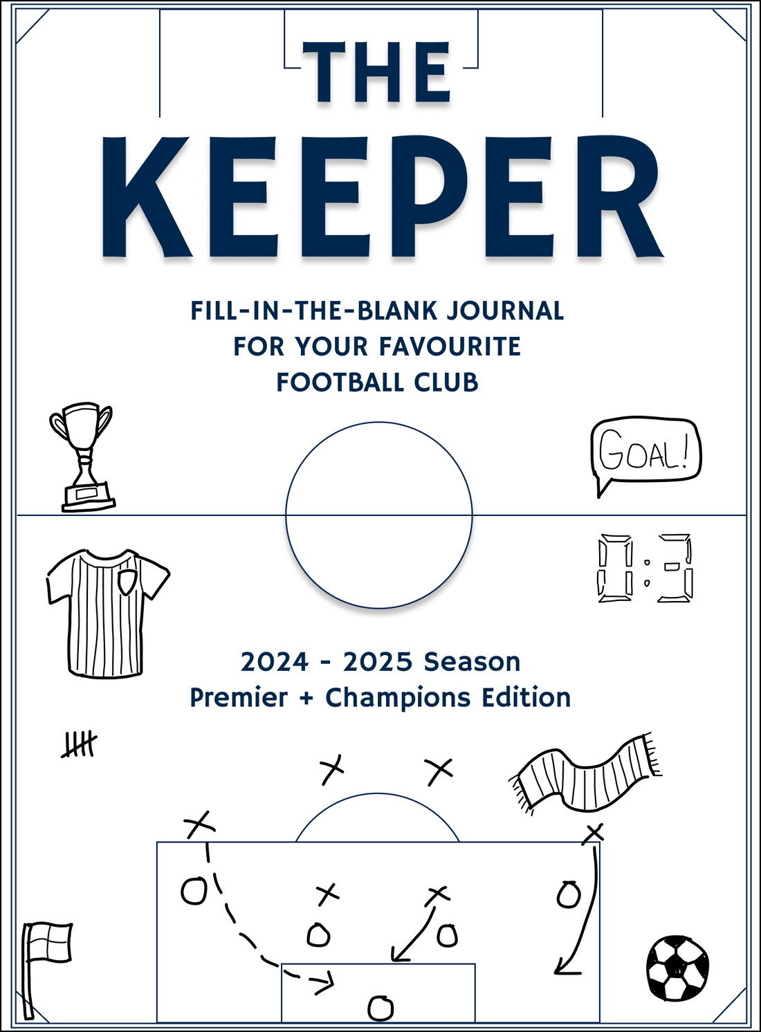 Introducing The Keeper: The Fill-in-the-blank Journal for Your Favourite Football (or soccer, if you like) Club